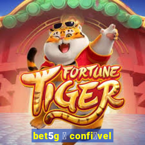 bet5g 茅 confi谩vel